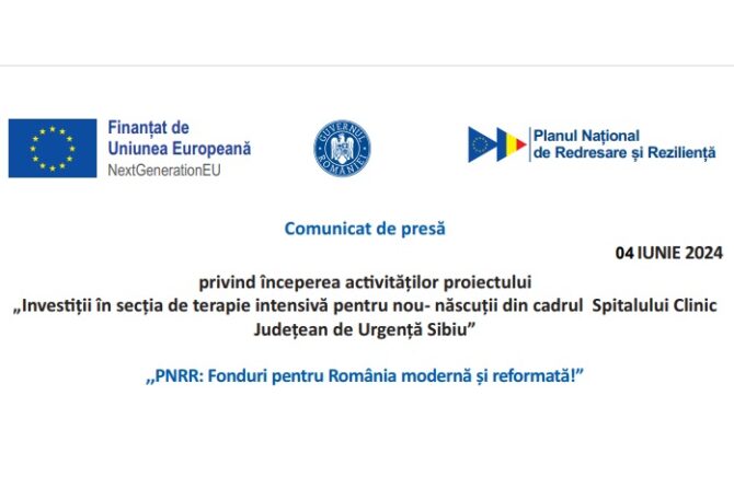 Comunicat de presă – Planul Național de Redresare și Reziliență IUNIE 2024 privind începerea activităților proiectului „Investiții în secția de terapie intensivă pentru nou- născuții din cadrul Spitalului Clinic Județean de Urgență Sibiu”